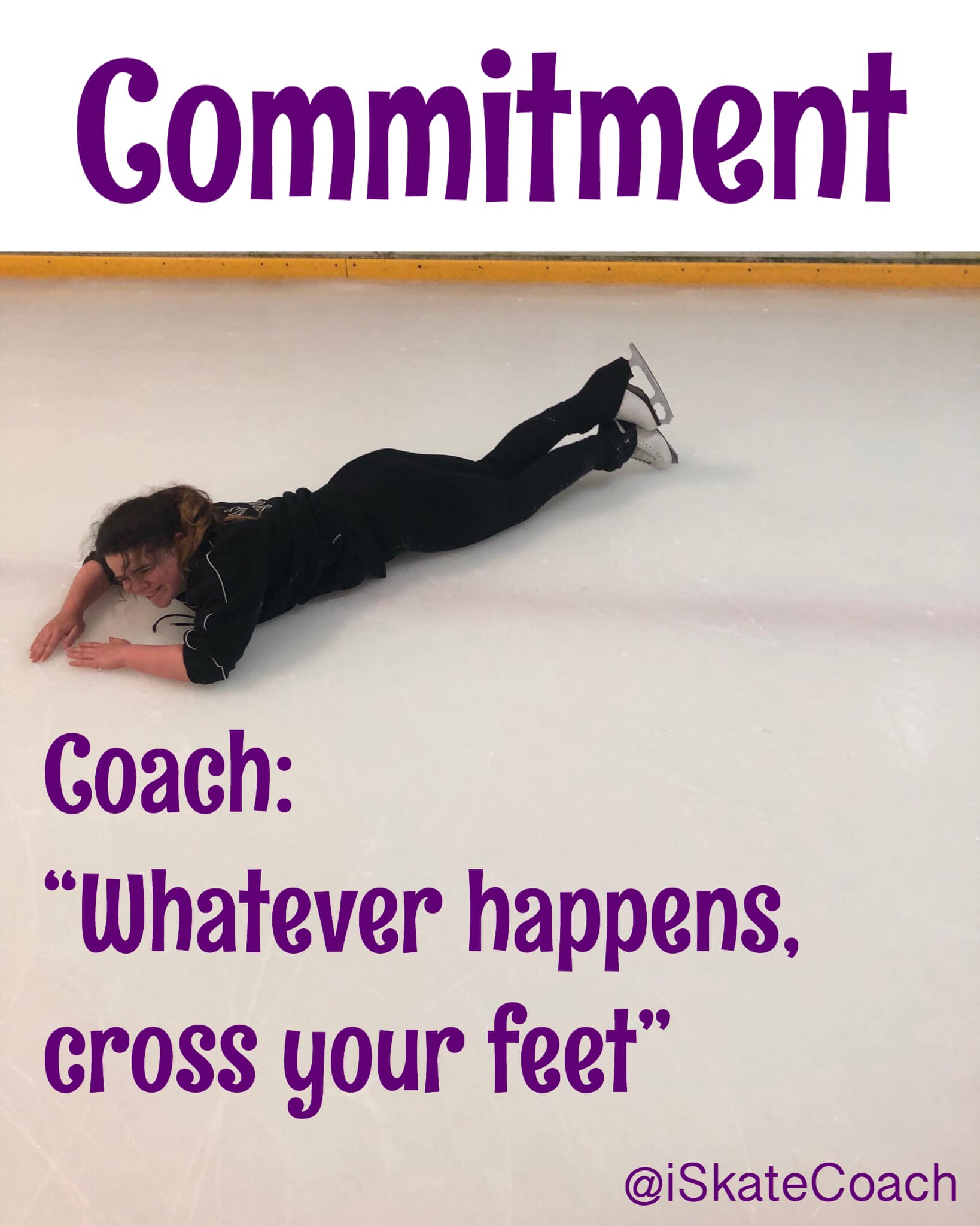 Photo of a kid laying down on the ice with the text "Commitment. Coach: Whatever happens, cross your feet" 